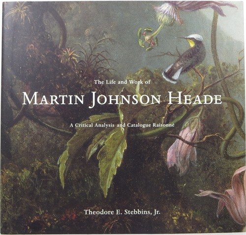 Image for The Life and Work of Martin Johnson Heade: A Critical Analysis and Catalogue Raisonné