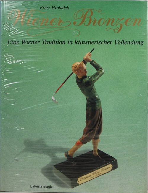 Wiener Bronzen: Eine Wiener Tradition in Knstlerischer Vollendung Vienna Bronze: A Viennese Tradition in Artistic Perfection Bronzes de Vienne: Une Tradition de Perfection Artistique