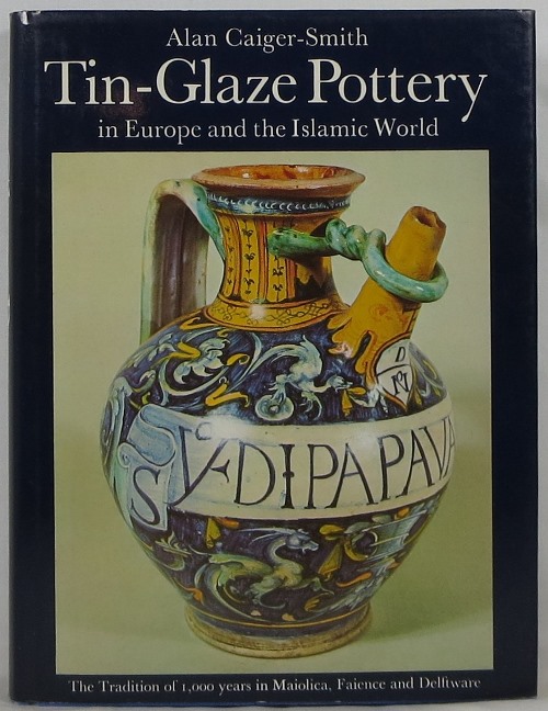 Image for Tin-Glaze Pottery in Europe and the Islamic World: The Tradition of 1,000 years in Maiolica, Faience and Delftware