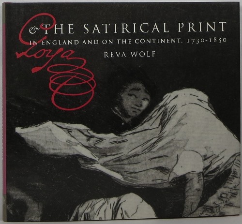 Image for Goya and the Satirical Print in England and on the Continent, 1730-1850