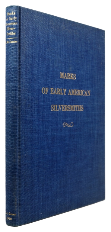 Marks of Early American Silversmiths with Notes on Silver, Spoon Types & List of New York City Silversmiths 1815-1841