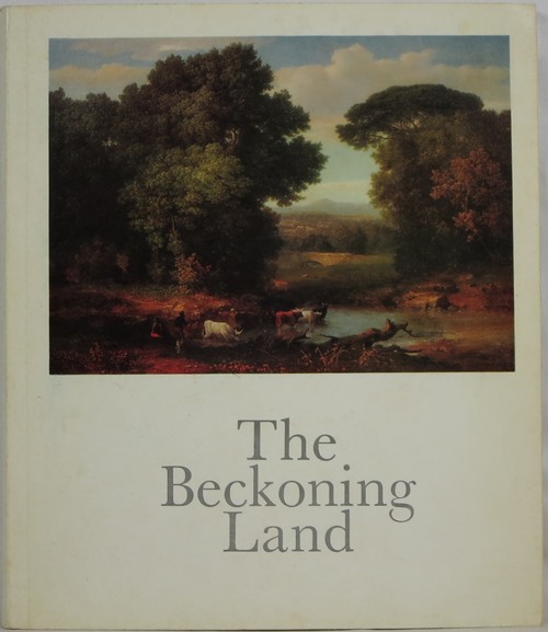 Image for The Beckoning Land: Nature and the American Artist: a Selection of Nineteenth Century Paintings