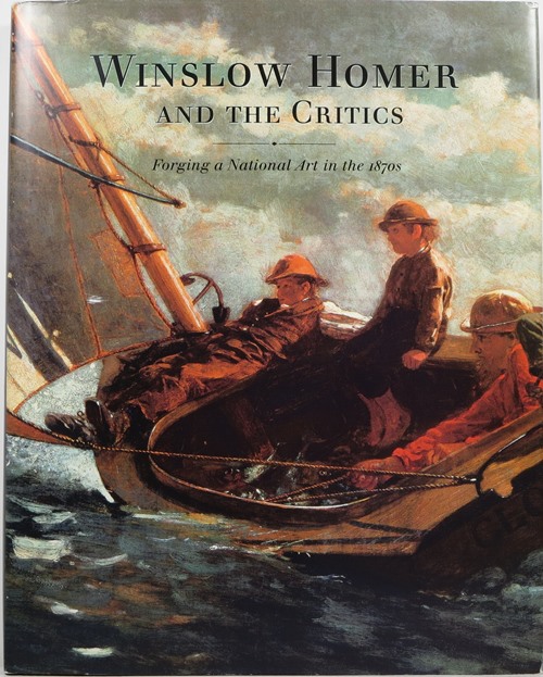 Image for Winslow Homer and the Critics: Forging a National Art in the 1870s