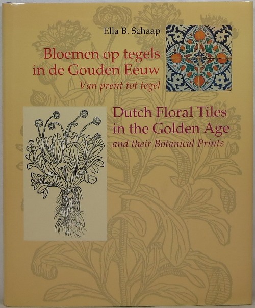 Image for Bloemen op tegels in de Gouden Eeuw Van prent tot tegel / Dutch Floral Tiles in the Golden Age and their Botanical Prints
