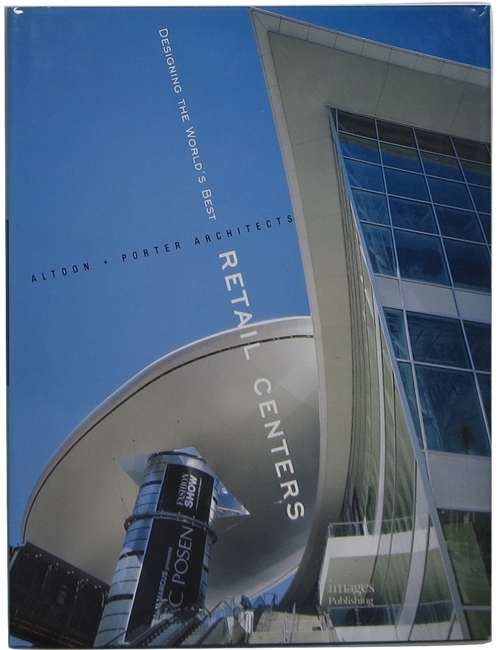 Image for Designing the World's Best Retail Centers: Altoon + Porter Architects