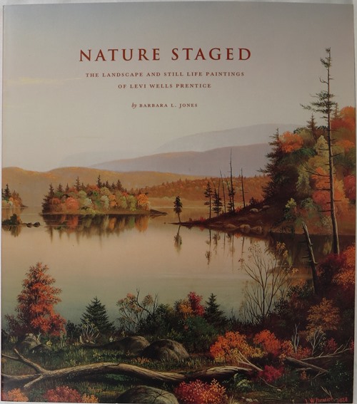 Image for Nature Staged: The Landscape and Still Life Paintings of Levi Wells Prentice
