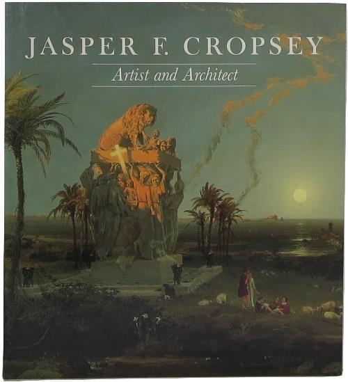 Image for Jasper F. Cropsey Artist and Architect: Paintings, Drawings, and Photographs from the Collections of the Newington-Cropsey Foundation and the New-York Historical Society