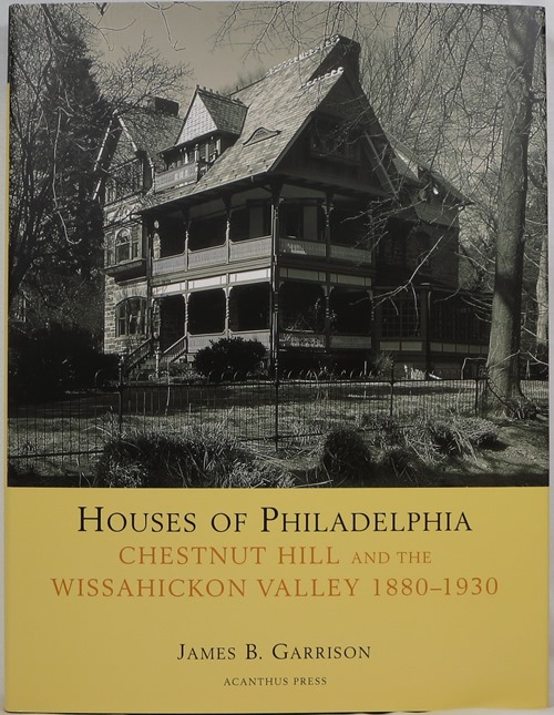 Image for Houses of Philadelphia, Chestnut Hill and the Wissahickon Valley 1880-1930