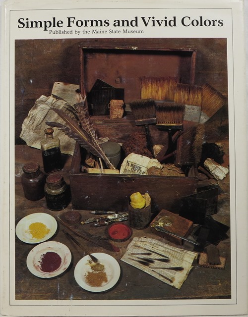 Image for Simple Forms and Vivid Colors: An Exhibition of Maine Painted Furniture, 1800-1850 at the Maine State Museum July 8, 1983 - February 28, 1984