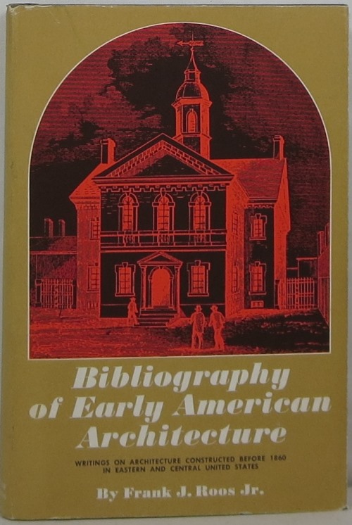 Image for Bibliography of Early American Architecture: Writings on Architecture Constructed Before 1860 in Eastern and Central United States
