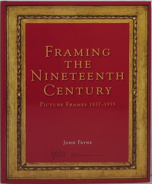 Image for Framing the Nineteenth Century: Picture Frames 1837-1935