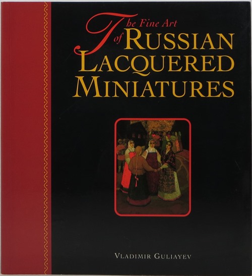 Image for The Fine Art of Russian Lacquered Miniatures: Fedoskino, Palekh, Mstiora, Kholui