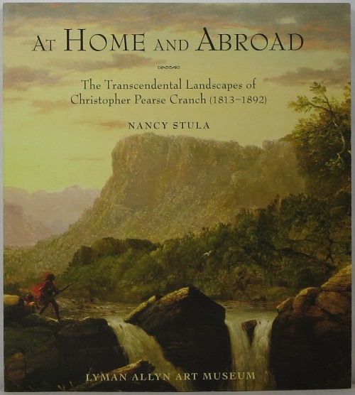 Image for At Home and Abroad: The Transcendental Landscapes of Christopher Pearse Cranch (1813-1892)