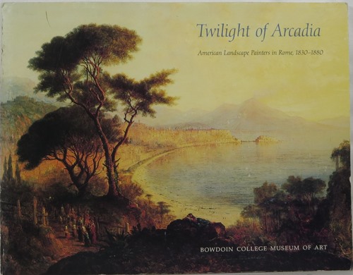 Image for Twilight of Arcadia: American Landscape Painters in Rome, 1830-1880