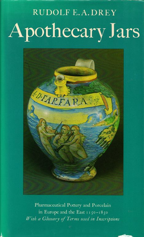 Image for Apothecary Jars: Pharmaceutical Pottery and Porcelain in Europe and the East 1150-1850, With a Glossary of Terms used in Inscriptions