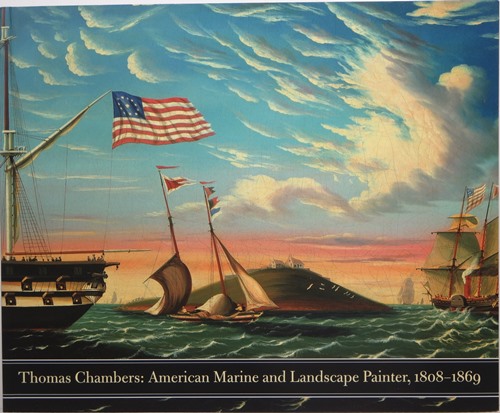 Thomas Chambers: American Marine and Landscape Painter, 1808-1869