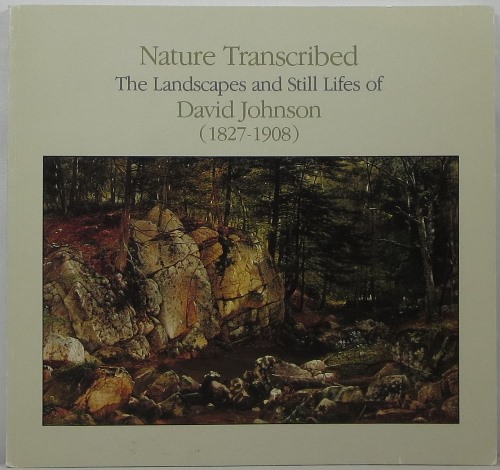 Image for Nature Transcribed: The Landscapes and Still Lifes of David Johnson (1827-1908)
