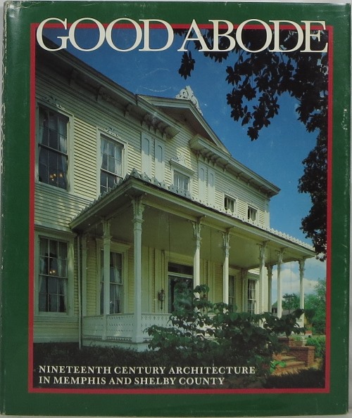 Image for Good Abode: Nineteenth Century Architecture in Memphis and Shelby County, Tennessee