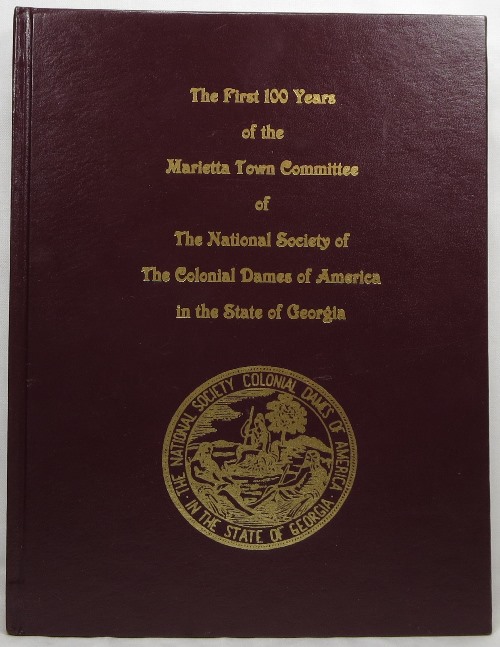 Image for The First 100 Years of the Marietta Town Committee of The National Society of The Colonial Dames of America in the State of Georgia