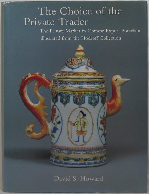 Image for The Choice of the Private Trader: The Private Market in Chinese Export Porcelain illustrated from the Hodroff Collection