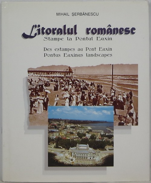 Image for Litoralul Romanesc: Stampe la Pontul Euxin / Des Estampes au Pont Euxin / Pontus Euxinus Landscapes