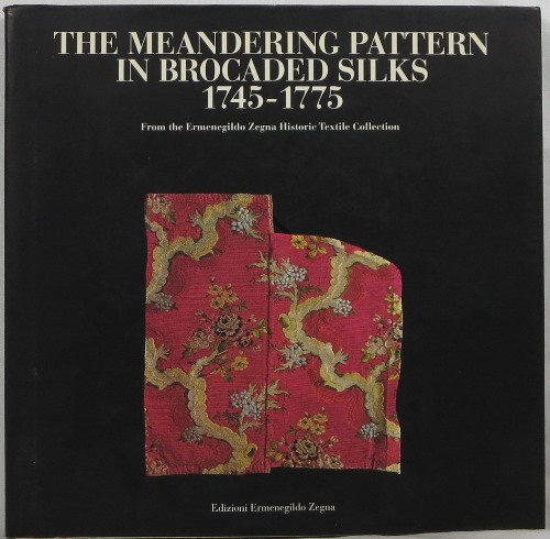 Image for The Meandering Pattern in Brocaded Silks 1745-1775: From the Ermenegildo Zegna Historic Textile Collection