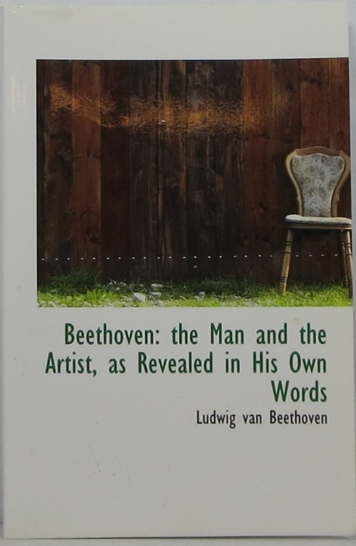 Image for Beethoven: The Man and the Artist, As Revealed in His Own Words