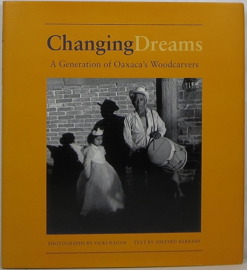 Image for Changing Dreams: A Generation of Oaxaca's Woodcarvers