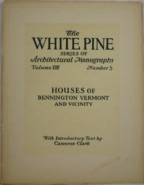Houses of Bennington, Vermont and Vicinity (The White Pine Series of Architectural Monographs, Volume VIII, Number 5) Image for Houses of Bennington, Vermont and Vicinity (The White Pine Series of Architectural Monographs, Volume VIII, Number 5)