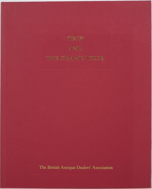 Image for Italy and the Grand Tour: A Loan Exhibition Arranged by the British Antique Dealers' Association at the Grosvenor House Antiques Fair, 14 - 23 June, 1990