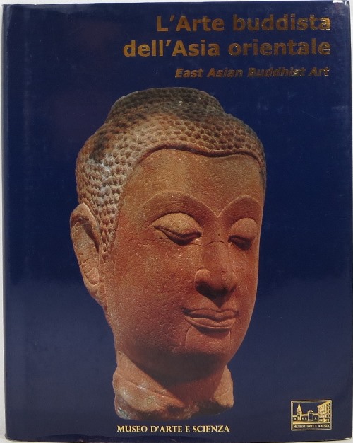 Image for L'Arte Buddista dell'Asia Orientale al Museo d'Arte e Scienza = East Asian Buddhist Art