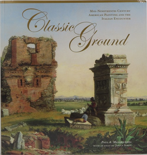 Image for Classic Ground: Mid-Nineteenth Century American Painting and The Italian Encounter