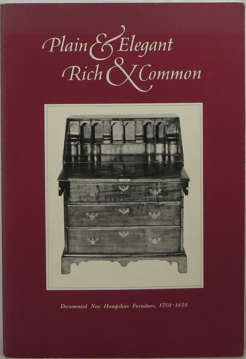 Image for Plain & Elegant Rich & Common: Documented New Hampshire Furniture, 1750-1850