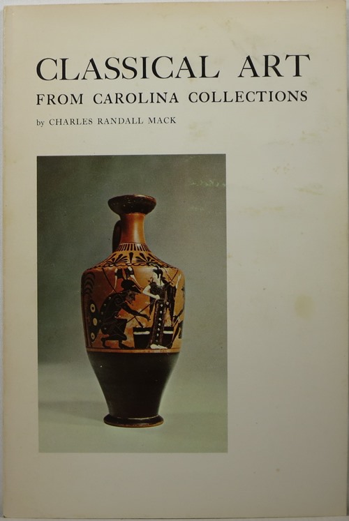 Image for Classical Art from Carolina Collections: An Exhibition of Greek, Etruscan, and Roman Art from Public and Private Collections in North and South Carolina