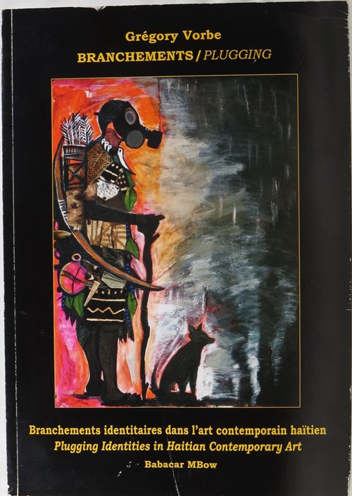 Image for Grégory Vorbe: Branchements / Plugging: Branchements identitaires dans l'art contemporain haïtien = Plugging Identities in Haitian Contemporary Art