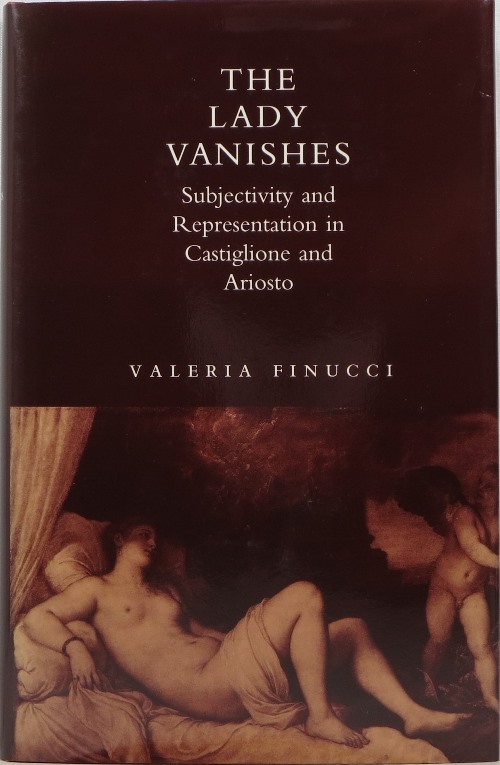 Image for The Lady Vanishes: Subjectivity and Representation in Castiglione and Ariosto