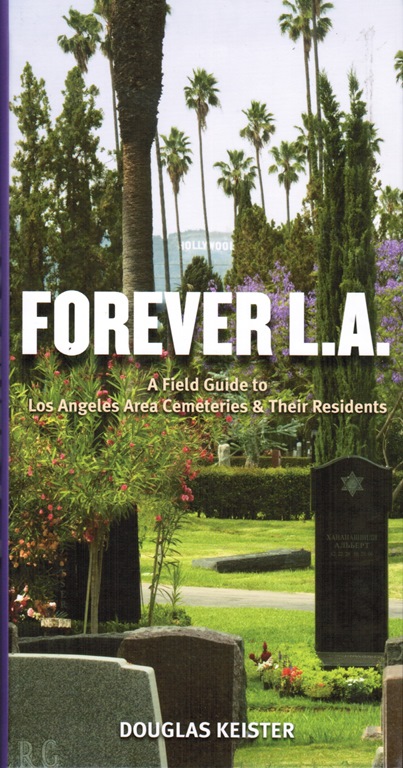 Image for Forever L. A.: A Field Guide to Los Angeles Cemeteries & Their Residents