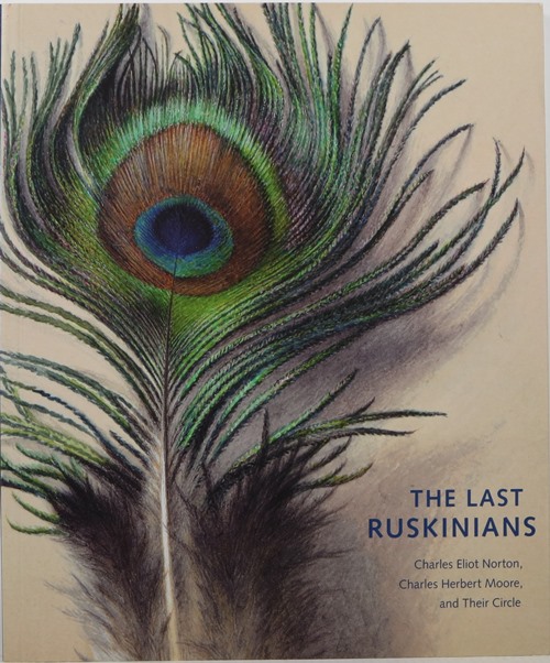 Image for The Last Ruskinians: Charles Eliot Norton, Charles Herbet Moore, and Their Circle