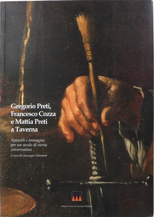 Image for Gregorio Preti, Francesco Cozza e Mattia Preti a Taverna: Appunti e immagini per un secolo di storia conservativa