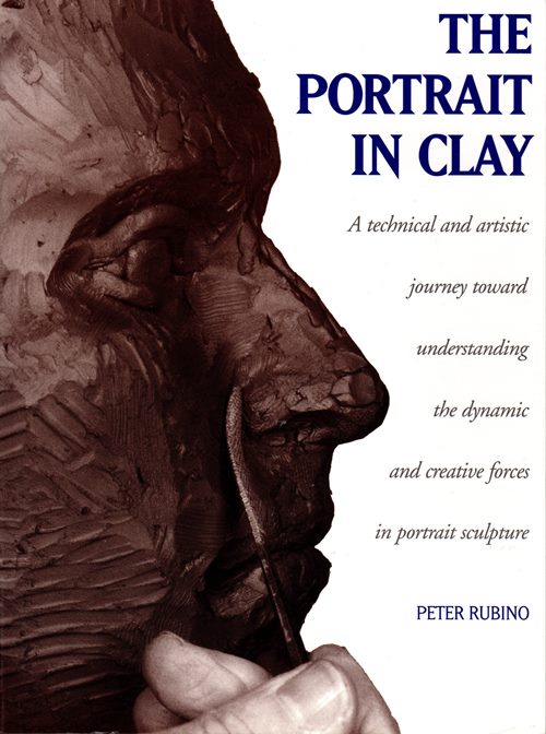 Image for The Portrait in Clay: A Technical and Artistic Journey Toward Understanding the Dynamic and Creative Forces in Portrait Sculpture