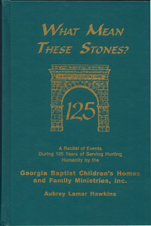 Image for What Means These Stones? A Recital of Events During 125 Years of Serving Hurting Humanity by the Georgia Baptist Children's Homes and Family Ministries