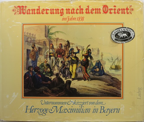 Image for Wanderung nach dem Orient in Jahre 1838: Unternommen und skizziert von dem Herzoge Maximilian in Bayern