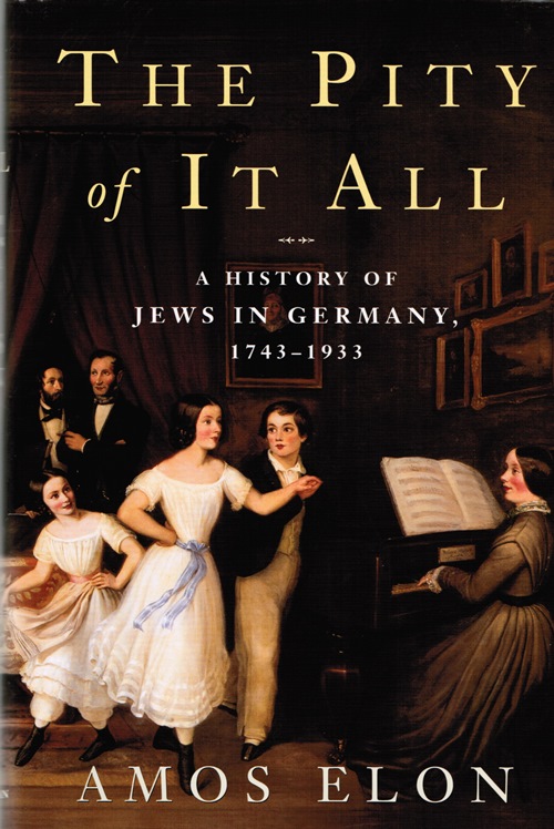 Image for The Pity of It All: A History of Jews in Germany, 1743-1933