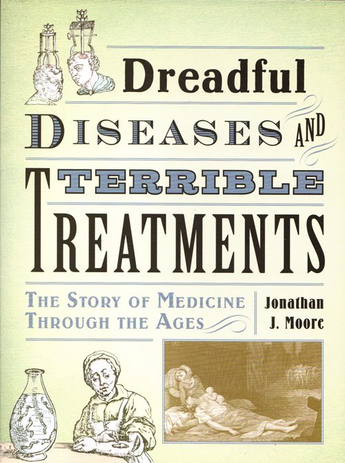 Image for Dreadful Diseases and Terrible Treatments: The Story of Medicine Through the Ages