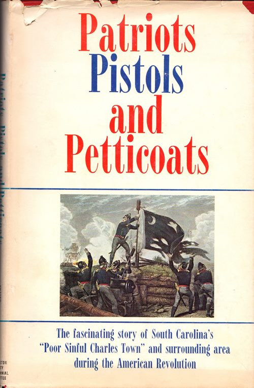 Image for Patriots, Pistols and Petticoats: The Fascinating Story of South Carolina's "Poor Sinful Charles Town" and surrounding area during the American Revolution