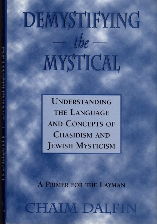 Image for Demystifying the Mystical: Understanding the Language and Concepts of Chasidism and Jewish Mysticism - A Primer for the Layman