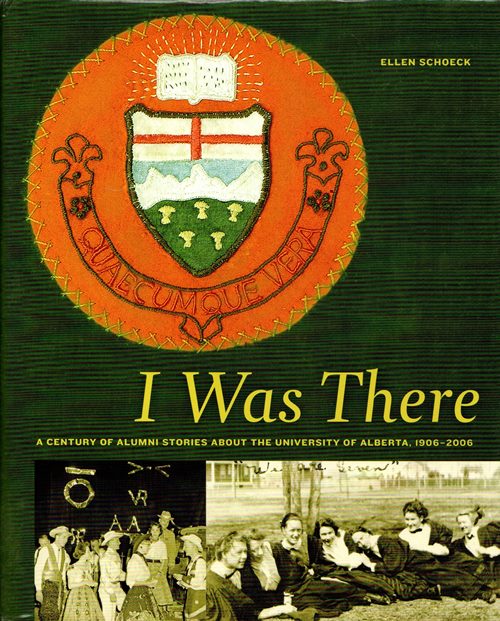 Image for I Was There: A Century of Alumni Stories About the University of Alberta, 1906-2006