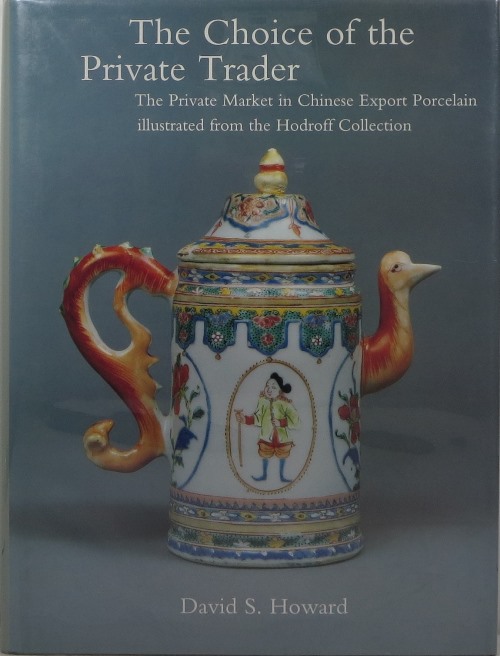 Image for The Choice of the Private Trader: The Private Market in Chinese Export Porcelain illustrated from the Hodroff Collection