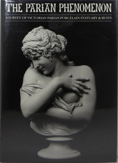 Image for The Parian Phenomenon: A Survey of Victorian Parian Porcelain Statuary & Busts