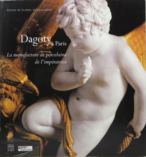 Image for Dagoty à Paris: La Manufacture de Porcelaine de l'Impératrice